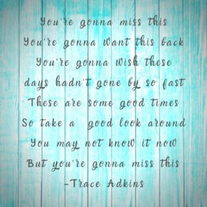 You're Gonna Miss This quote by Trace Adkins on distressed vintage background