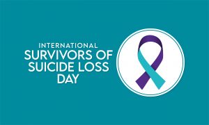 The words, "International Survivors of Suicide Loss Day" in white letters on a turquoise background with a turquoise and purple ribbon