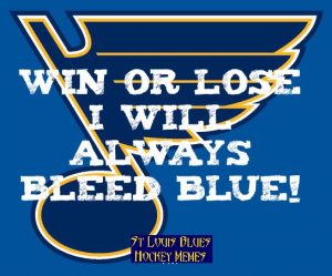 a St. Louis Blues hockey logo with the quote, "Win or lose, I will always bleed blue!"