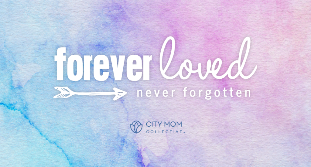 a pastel pink and blue watercolor background with the words, “forever loved, never forgotten. City mom Collective” in white for Pregnancy and Infant Loss Awareness month.