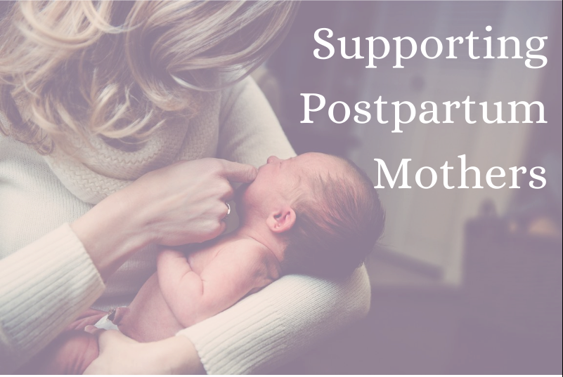 a mom holding her newborn baby, with the words, “supporting postpartum mothers” 
