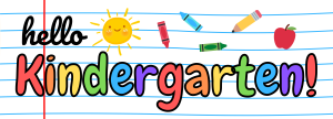 a cartoon drawing of lined paper with a rainbow and the words, "hello kindergarten"